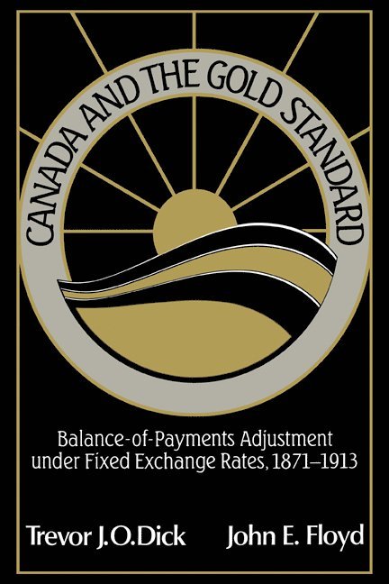 Alberta) Dick, Trevor J. O. (University of Lethbridge, John E. (University of Toronto) Floyd, Trevor J. O. Dick, John E. Floyd, Dick Trevor J. O. - Canada and the Gold Standard, Häftad