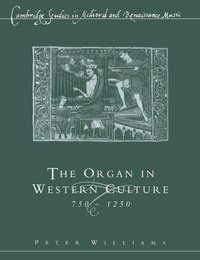 bokomslag The Organ in Western Culture, 750-1250