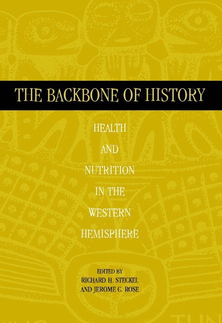 Richard H. (Ohio State University) Steckel, Jerome C. (University of Arkansas) Rose, Richard H. Steckel, Jerome C. Rose - The Backbone of History, Häftad