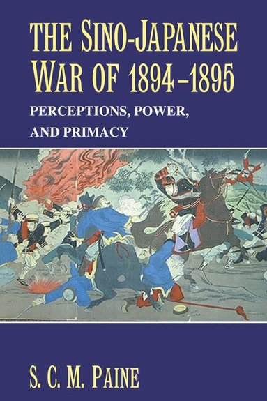 S. C. M. Paine - The Sino-Japanese War of 1894-1895, Häftad