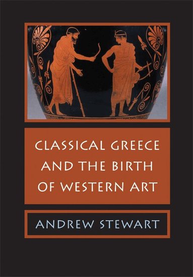 Andrew Stewart - Classical Greece and the Birth of Western Art, Häftad