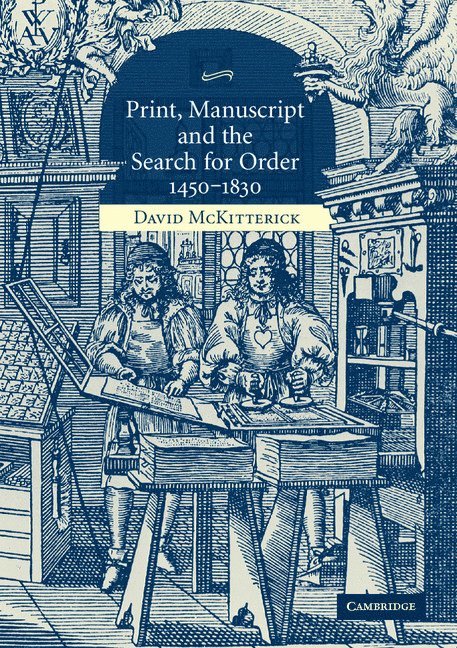 Print, Manuscript and the Search for Order, 1450-1830 1