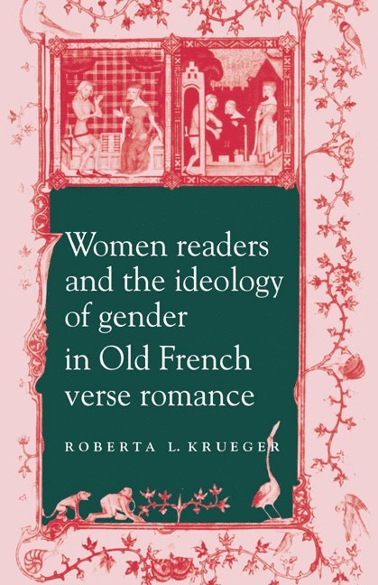Roberta L. Krueger, New York) Krueger, Roberta L. (Hamilton College, Michael Sheringham - Women Readers and the Ideology of Gender in Old French Verse Romance, Häftad