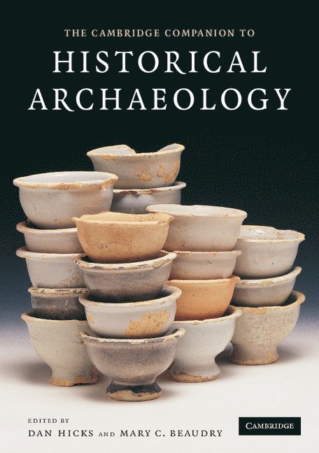 University of Bristol) Hicks, Dan (Lecturer-Curator in Archaeology of the Modern Period, Mary C. (Boston University) Beaudry, Dan Hicks, Mary C. Beaudry - The Cambridge Companion to Historical Archaeology, Häftad