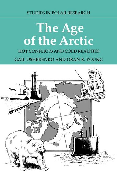 Gail Osherenko, Oran R. Young, L. C. Bliss - The Age of the Arctic, Häftad