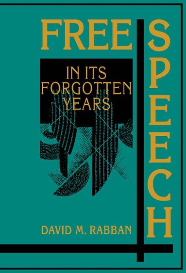 David M. Rabban - Free Speech in its Forgotten Years, 1870-1920, Inbunden