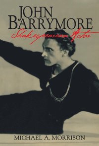 bokomslag John Barrymore, Shakespearean Actor