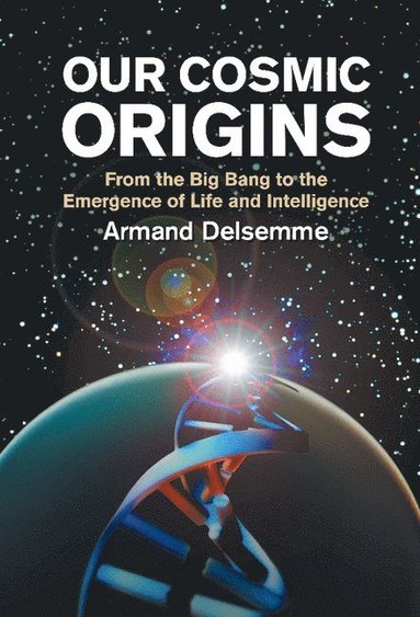 bokomslag Our Cosmic Origins: From the Big Bang to the Emergence of Life and Intelligence