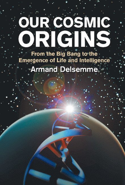Armand H. Delsemme, Ohio) Delsemme, Armand H. (University of Toledo, A. H. Delsemme - Our Cosmic Origins, Inbunden