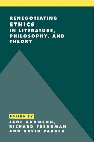 Jane Adamson, Richard Freadman, David Parker - Renegotiating Ethics in Literature, Philosophy, and Theory, Inbunden