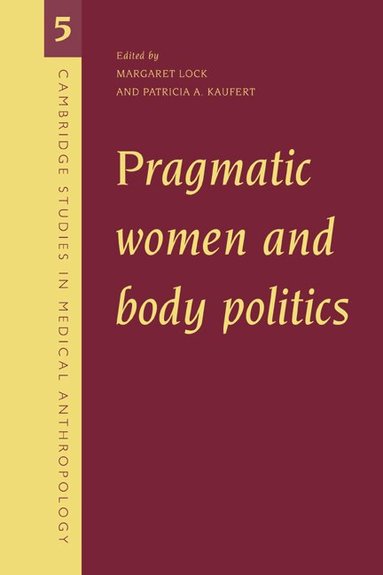 Margaret Lock, Patricia Alice Kaufert - Pragmatic Women and Body Politics, Inbunden