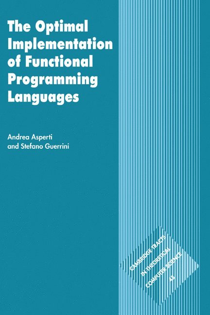 Italy) Asperti, Andrea (Universita degli Studi, Bologna, Queen Mary University of London) Guerrini, Stefano (Professor, Andrea Asperti, C. J. Van Rijsbergen, C. J. van Rijsbergen, Samson Abramsky - The Optimal Implementation of Functional Programming Languages, Inbunden