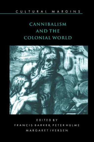 Francis Barker, Peter Hulme, Margaret Iversen - Cannibalism and the Colonial World, Inbunden