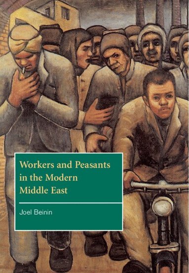 Joel Beinin - Workers and Peasants in the Modern Middle East, Inbunden