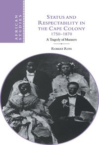 bokomslag Status and Respectability in the Cape Colony, 1750-1870: A Tragedy of Manners