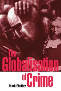 bokomslag The Globalisation of Crime: Understanding Transitional Relationships in Context