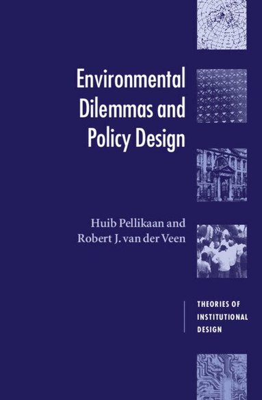 Huib Pellikaan, Robert J. van der Veen - Environmental Dilemmas and Policy Design, Inbunden