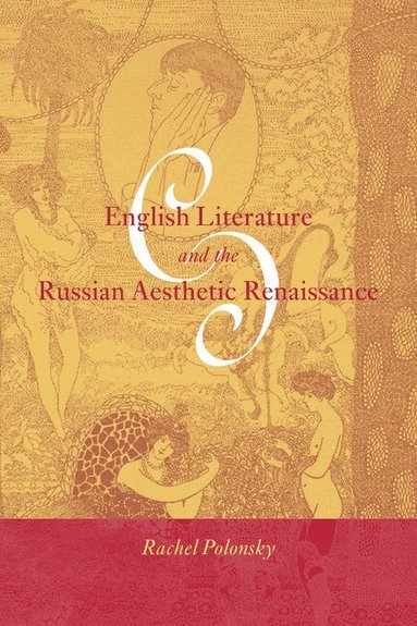 Rachel Polonsky, Catriona Kelly, Anthony Cross - English Literature and the Russian Aesthetic Renaissance, Inbunden