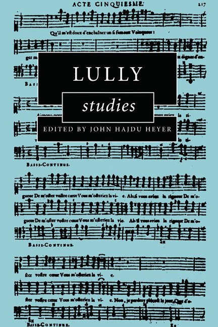 Whitewater) Heyer, John Hajdu (University of Wisconsin, John Hajdu Heyer - Lully Studies, Inbunden