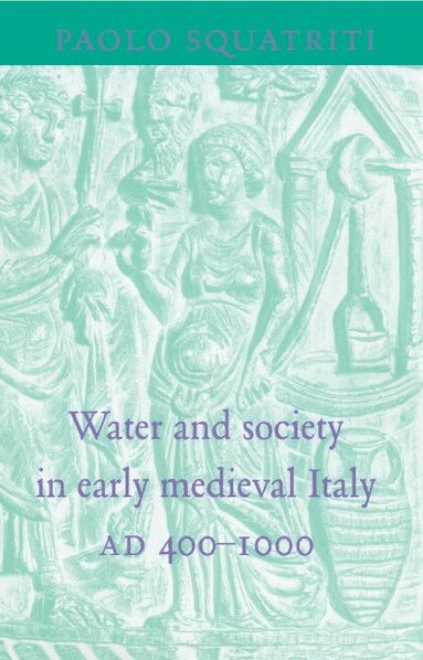 bokomslag Water and Society in Early Medieval Italy, Ad 400 1000