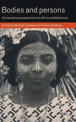 Michael Lambek, Andrew Strathern - Bodies and Persons, Inbunden