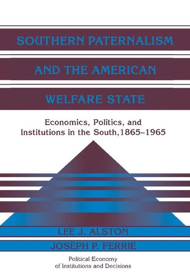 Lee J. Alston, Joseph P. Ferrie - Southern Paternalism and the American Welfare State, Inbunden
