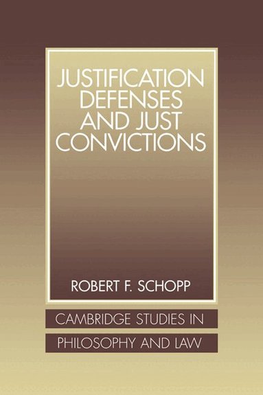 Robert F. Schopp, Gerald Postema, Jules L. Coleman - Justification Defenses and Just Convictions, Inbunden