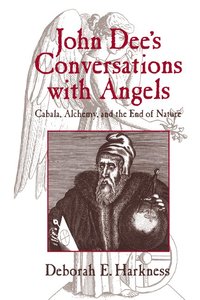 bokomslag John Dee's Conversations with Angels: Cabala, Alchemy, and the End of Nature