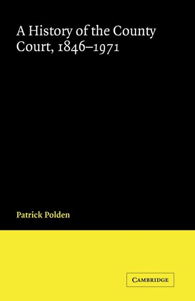 Patrick Polden, John H. Baker - A History of the County Court, 1846-1971, Inbunden