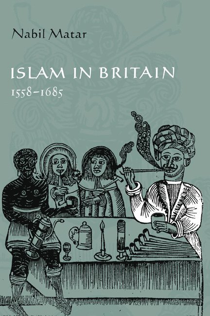 Nabil (Florida Institute of Technology) Matar, Nabil Matar, N. I. Matar - Islam in Britain, 1558–1685, Inbunden
