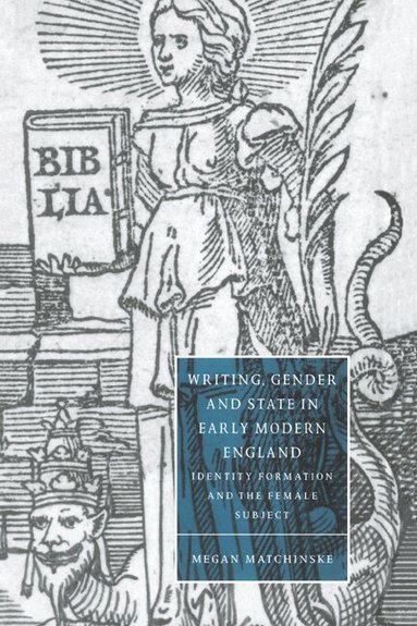 Megan Matchinske, Stephen Orgel - Writing, Gender and State in Early Modern England, Inbunden