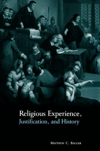Matthew C. Bagger - Religious Experience, Justification, and History, Inbunden