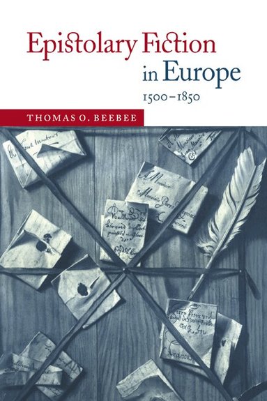 Thomas O. Beebee - Epistolary Fiction in Europe, 1500-1850, Inbunden