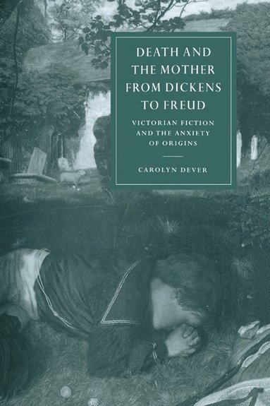 Carolyn Dever - Death and the Mother from Dickens to Freud, Inbunden