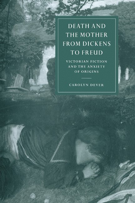 Tennessee) Dever, Carolyn (Vanderbilt University, Carolyn Dever, Carolyn Denver - Death and the Mother from Dickens to Freud, Inbunden