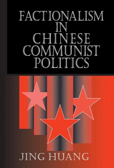 Jing Huang - Factionalism in Chinese Communist Politics, Inbunden