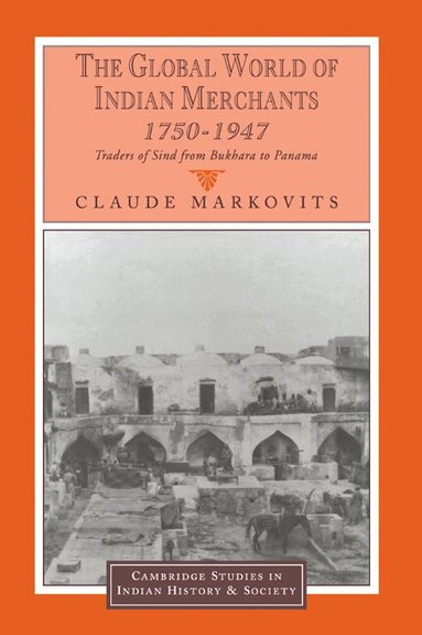 Claude Markovits, Christopher Alan Bayly, Rajnarayan Chandavarkar - The Global World of Indian Merchants, 1750-1947, Inbunden