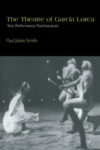 bokomslag The Theatre of Garcia Lorca: Text, Performance, Psychoanalysis