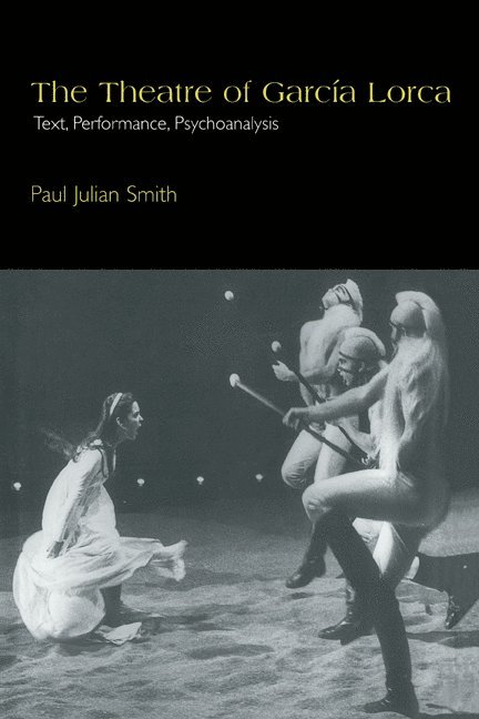 Paul Julian Smith, Smith Paul Julian, Enrique Pupo-Walker - The Theatre of Garcia Lorca: Text, Performance, Psychoanalysis, Inbunden