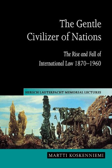 Martti Koskenniemi - The Gentle Civilizer of Nations, Inbunden