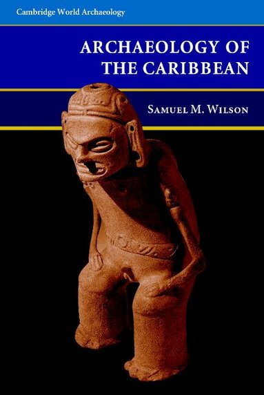 Samuel M. Wilson - The Archaeology of the Caribbean, Inbunden