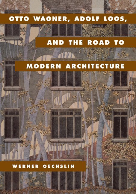 Zurich) Oechslin, Werner (Federal Institute of Technology, Werner Oechslin - Otto Wagner, Adolf Loos, and the Road to Modern Architecture, Inbunden