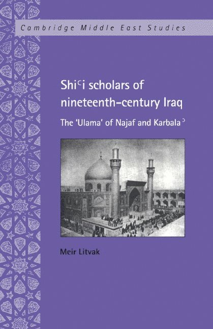 Meir Litvak - Shi'i Scholars of Nineteenth-Century Iraq: The 'Ulama' of Najaf and Karbala', Inbunden