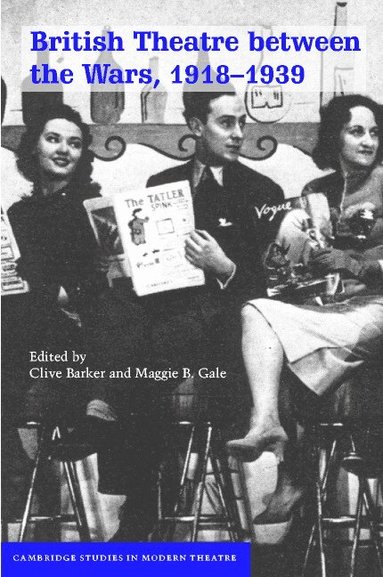 Clive Barker, Clive Barker, Maggie B. Gale - British Theatre between the Wars, 1918-1939, Inbunden
