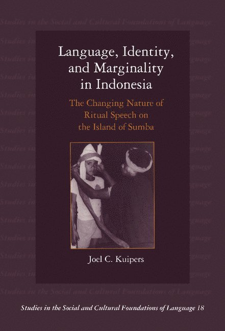 Joel C. Kuipers - Language, Identity, and Marginality in Indonesia: The Changing Nature of Ritual Speech on the Island of Sumba, Inbunden