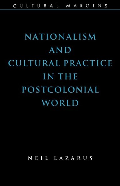 Neil Lazarus, Timothy Brennan - Nationalism and Cultural Practice in the Postcolonial World, Inbunden