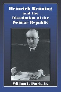 bokomslag Heinrich Bruning and the Dissolution of the Weimar Republic