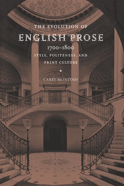 Carey McIntosh, New York) McIntosh, Carey (Hofstra University - The Evolution of English Prose, 1700-1800, Inbunden