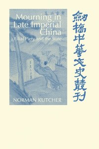 bokomslag Mourning in Late Imperial China: Filial Piety and the State