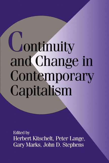 North Carolina) Kitschelt, Herbert (Duke University, North Carolina) Lange, Peter (Duke University, Chapel Hill) Marks, Gary (University of North Carolina, Chapel Hill) Stephens, John D. (University of North Carolina, Herbert Kitschelt, Gary Marks, Peter Lange - Continuity and Change in Contemporary Capitalism, Inbunden